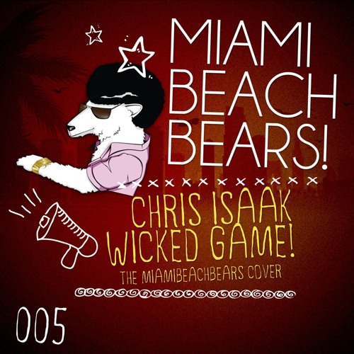 The MiamiBeachBears "Chris Isaak Wicked Game" Original Mix