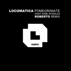 Locomatica - Want Some Sparkles (Roberto Remix) - LCMTC