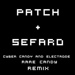 Cyber Candy & Electrode - Rare Candy (Patch & Sefaro Remix)