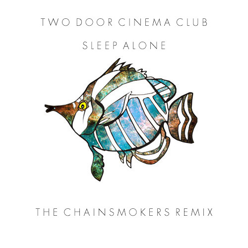 Two Door Cinema Club Sleep Alone The Chainsmokers Remix By The