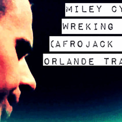 Wreking Ball (Afrojack Remix) [Orlande TRAP Edit]
