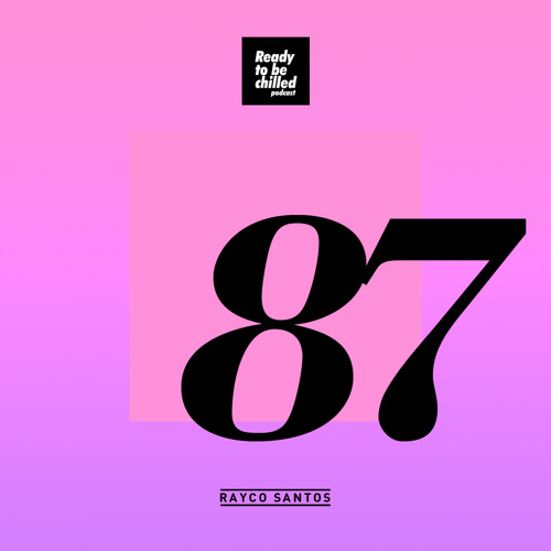 READY To Be CHILLED Podcast 087 mixed by Rayco Santos