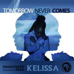 Kelissa - Tomorrow Never Comes - (Rocksteady Fred Prod)