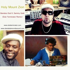 Holy Mt Zion - Bandulu Dub - Sammy Gold - Dub Terminator remix