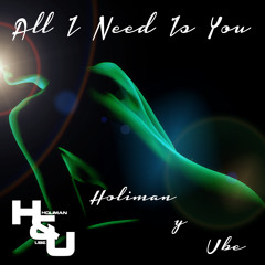 All I Need Is You by Holiman Y Ube