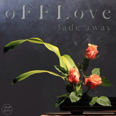 o F F Love - fade away