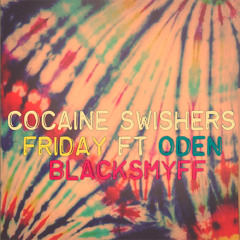 Friday - Cocaine Swishers Ft Oden, Blacksmyff