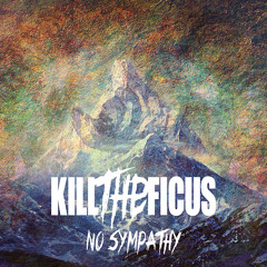 Kill The Ficus - No Sympathy - 01 No Sympathy