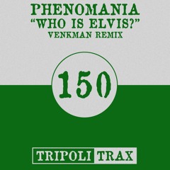 Phenomania - Who Is Elvis (Venkman Remix) (Tripoli Trax)