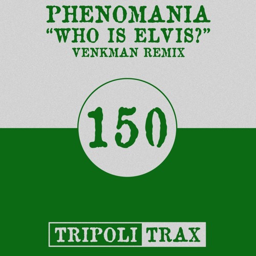 Phenomania - Who Is Elvis (Venkman Remix) (Tripoli Trax)