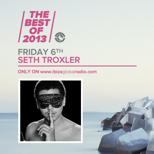 Seth Troxler - The Best Of 2013 on Ibiza Global Radio