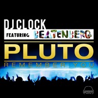 DJ Clock Ft. Beatenberg - Pluto (Remember You)