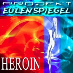 Projekt Eulenspiegel - Heroin - 2003
