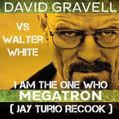 David Gravell vs Walter White - I Am The One Who Megatron (Jay Turio Recook)