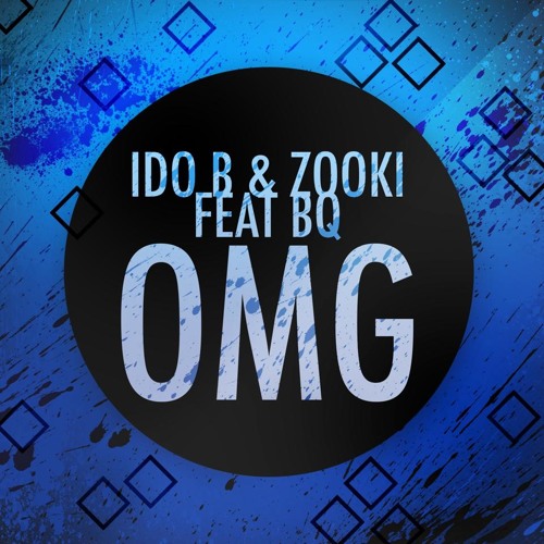 Ido B & Zooki Feat. BQ - OMG (OH MY GOSH!)