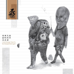 Nao - I Have Enough Time To Be Disappointed Again （我有足够的时间再次失望）