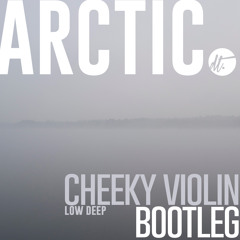 [FREE D/L] Low Deep - Cheeky Violin (Arctic Bootleg)