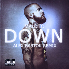 Maldito - Down (Alex Bartok Remix) [FREE DOWNLOAD]