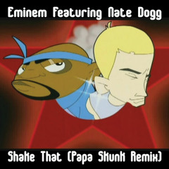 Eminem ft. Nate Dogg - Shake That (Papa Skunk Remix) [ Free D/L ]