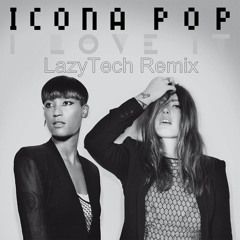 Icona Pop - I Love It (LazyTech Remix)