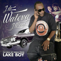 Lakeboy - I Do Whteva I Want