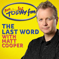 Today FM's Matt Cooper on the Last Word