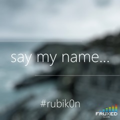 Rubik0n - Say My Name...