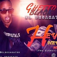 Ghetto Black El Desakato - Hey Hey Hey (Original)