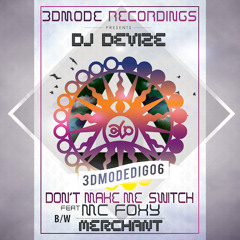 Dj Devize - Don't Make Me Switch Feat Mc Foxy - 3DMode Recordings (Jan 2014)