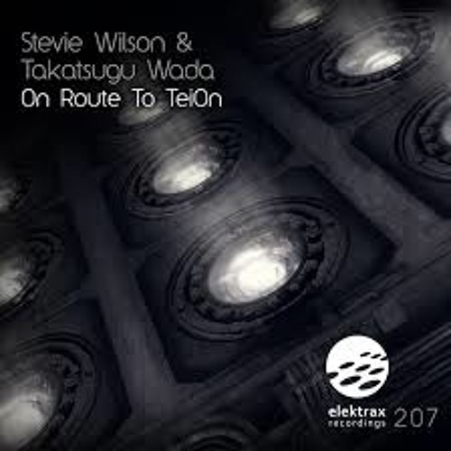 Stevie Wilson & Takatsugu Wada - On Route To TeiOn (Preview's) Out Now On Elektrax Recordings