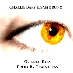 CHARLIE BARS & SAM BRUNO - GOLDEN EYES -  PROD.BY TRAPZILLAS