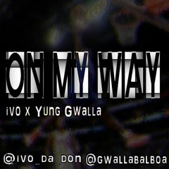 Ivo x yung gwalla x On My Way