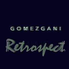 Gomezgani - Retrospect