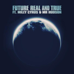 Future Ft. Miley Cyrus - Real & True