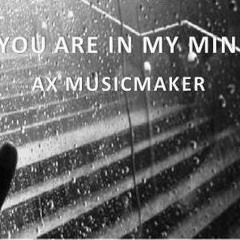 YOU ARE IN MY MIND ( Ax MusicMaker )