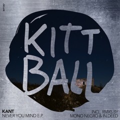 KANT - Never you mind (Original) [KITT057]