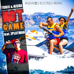 TOBIX & AISHA feat. ZPLATMAN - HOT GAME (VALIDATΞD BOOTLEG REMIX)