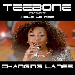 OUT NOW: Teebone Feat Kele Le Roc - Changing Lanes (Matt Jam Lamont & Owen DCS Vocal)