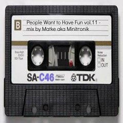 People Want to Have Fun vol.11 - mix by Matke aka Minitronik