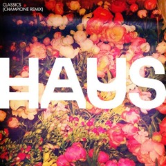 HAUS - Classics (Champione Remix)