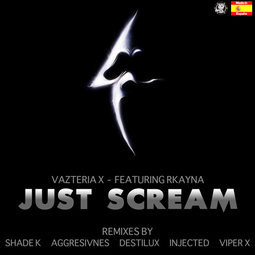 Vazteria X - Just Scream Feat. Rkayna(Original, Shade K, Destilux, Aggresivnes, Injected & Viper X)