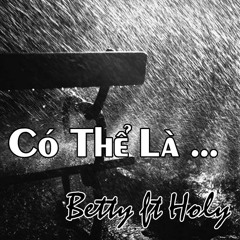 Có Thể Là - Betty ft Holy
