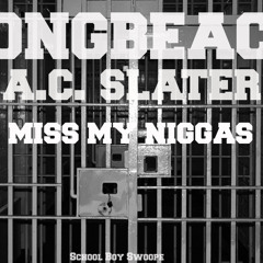 Miss My Niggas - LongBeach Ft. A/C Slater , Truth , Schoolboy Swoope & Boaty