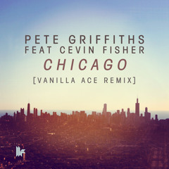 Pete Griffiths Feat Cevin Fisher - 'Chicago (Vanilla Ace Remix)' - OUT NOW