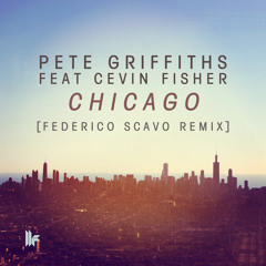 Pete Griffiths Feat Cevin Fisher - 'Chicago (Federico Scavo Remix)' - OUT NOW