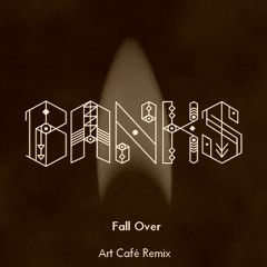 BANKS. Fall Over // Art Café Remix