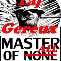 Master Of All- Taj Gereux