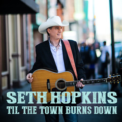 Seth Hopkins - Til The Town Burns Down
