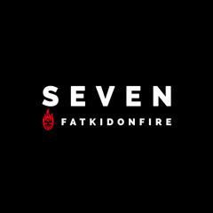 Seven x FatKidOnFire mix
