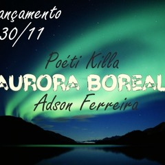 Poéti Killa - Aurora Boreal(Part. Adson Ferreira)